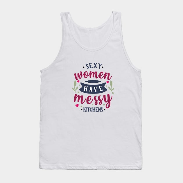 SEXY WOMEN HAVE MESSY KITCHENS Tank Top by Day To Night 24 Hour